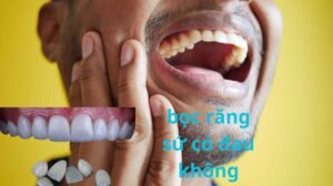 bọc răng sứ có đau không