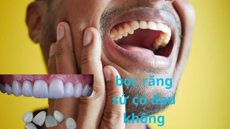 bọc răng sứ có đau không